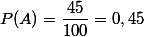  P(A)=\dfrac{45}{100}=0,45